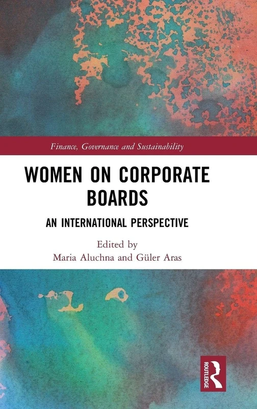 Women on Corporate Boards: An International Perspective (Finance, Governance and Sustainability)