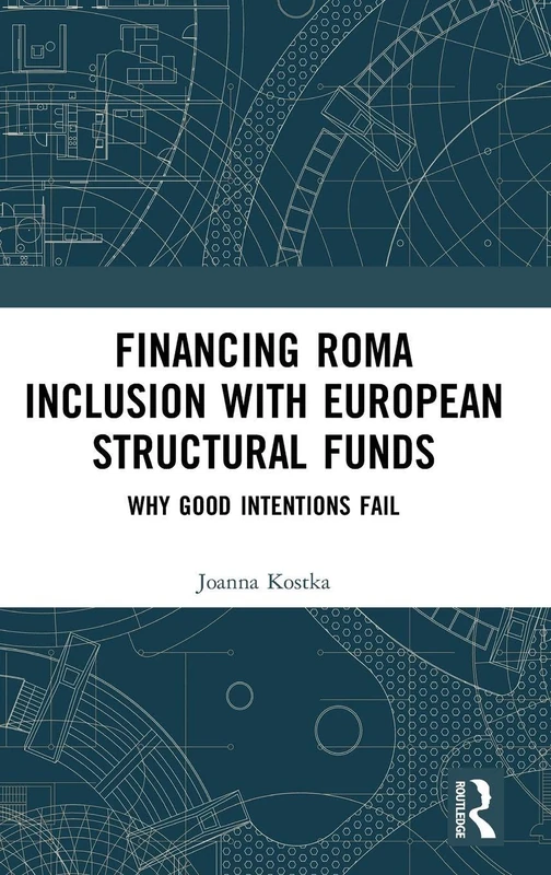 Financing Roma Inclusion with European Structural Funds: Why Good Intentions Fail