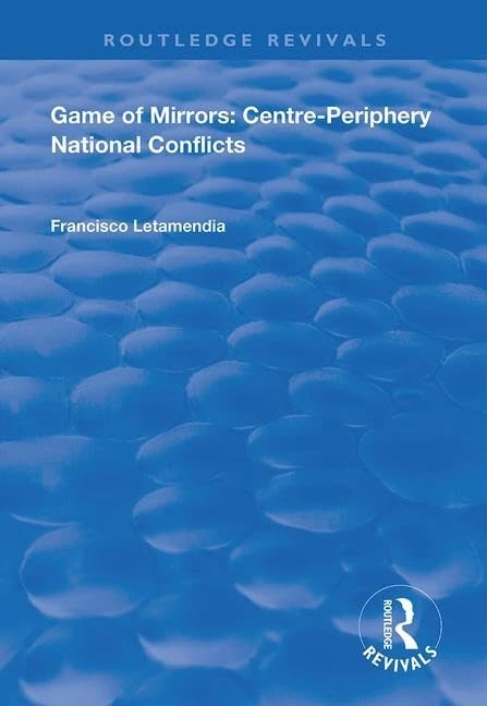 Game of Mirrors: Centre-Periphery National Conflicts (Routledge Revivals)