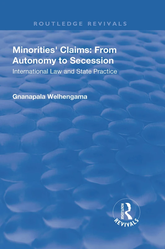 Minorities' Claims: From Autonomy to Secession: International Law and State Practice (Routledge Revivals)