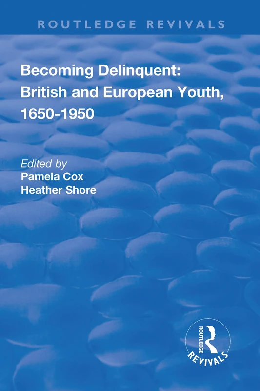 Becoming Delinquent: British and European Youth, 1650–1950 (Routledge Revivals)