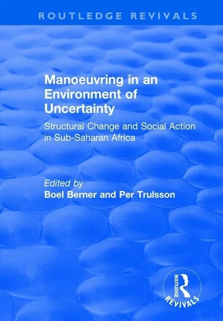 Manoeuvring in an Environment of Uncertainty: Structural Change and Social Action in Sub-Saharan Africa (Routledge Revivals)