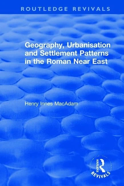 Geography, Urbanisation and Settlement Patterns in the Roman Near East (Routledge Revivals)
