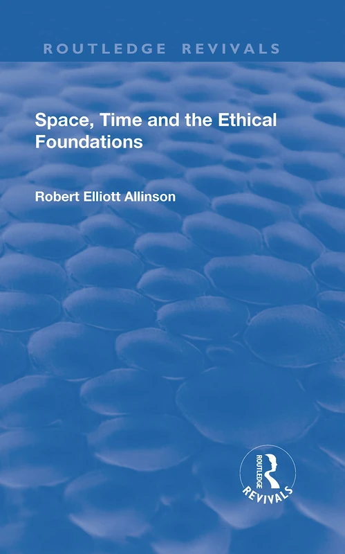 Space, Time and the Ethical Foundations (Routledge Revivals)