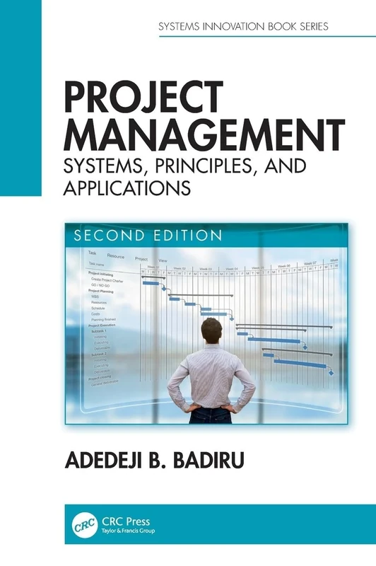 Project Management: Systems, Principles, and Applications, Second Edition (Systems Innovation Book Series)