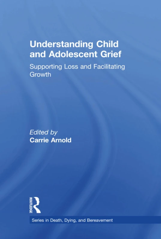 Routledge Understanding Child and Adolescent Grief Textbook