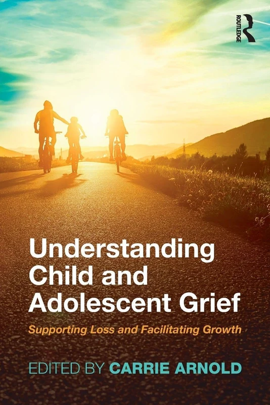 Understanding Child and Adolescent Grief: Supporting Loss and Facilitating Growth (Series in Death, Dying, and Bereavement)