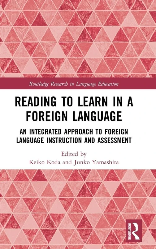 Reading to Learn in a Foreign Language: An Integrated Approach to Foreign Language Instruction and Assessment (Routledge Research in Language Education)