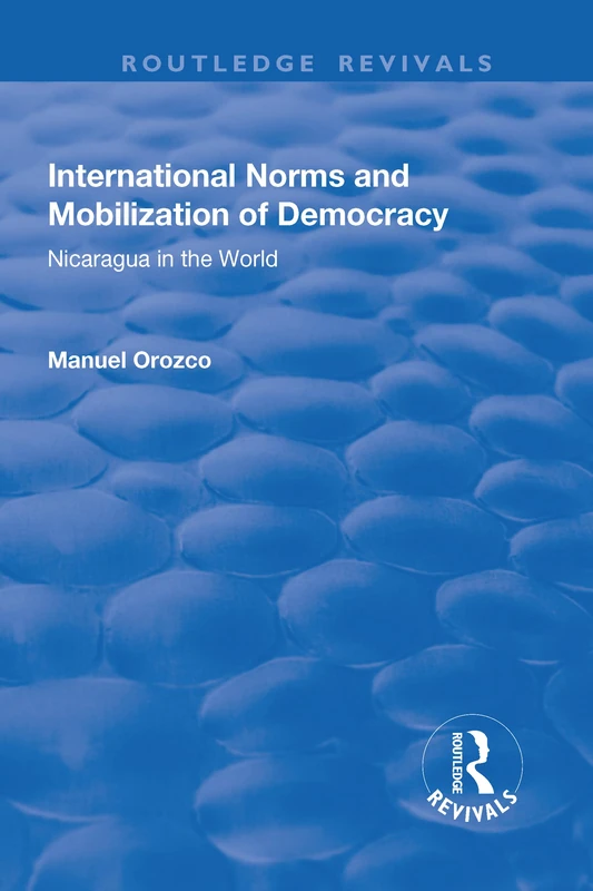 International Norms and Mobilization for Democracy: Nicaragua in the World (Routledge Revivals)