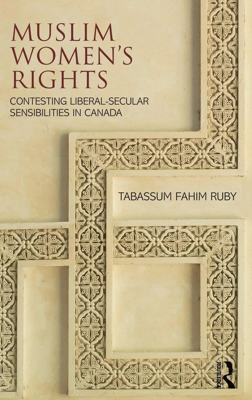 Muslim Women's Rights: Contesting Liberal-Secular Sensibilities in Canada (Global Gender)