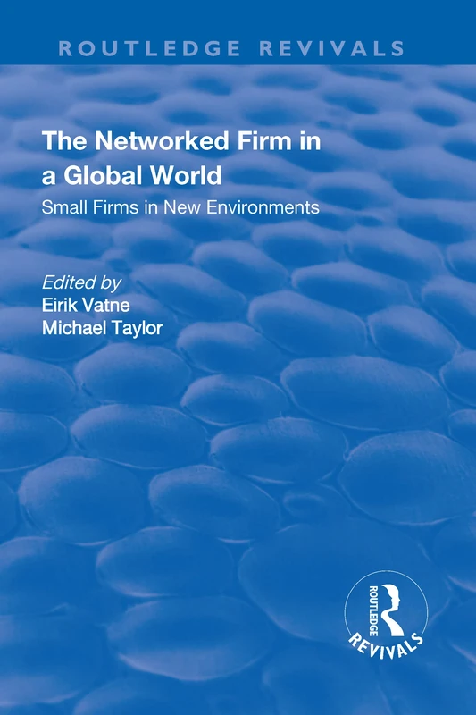 The Networked Firm in a Global World: Small Firms in New Environments (Routledge Revivals)