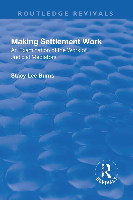 Making Settlement Work: An Examination of the Work of Judicial Mediators (Routledge Revivals) - Image 1