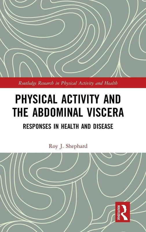 Physical Activity and the Abdominal Viscera: Responses in Health and Disease (Routledge Research in Physical Activity and Health)
