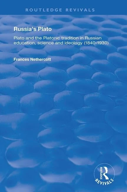 Russia's Plato: Plato and the Platonic Tradition in Russian Education, Science and Ideology (1840–1930) (Routledge Revivals)