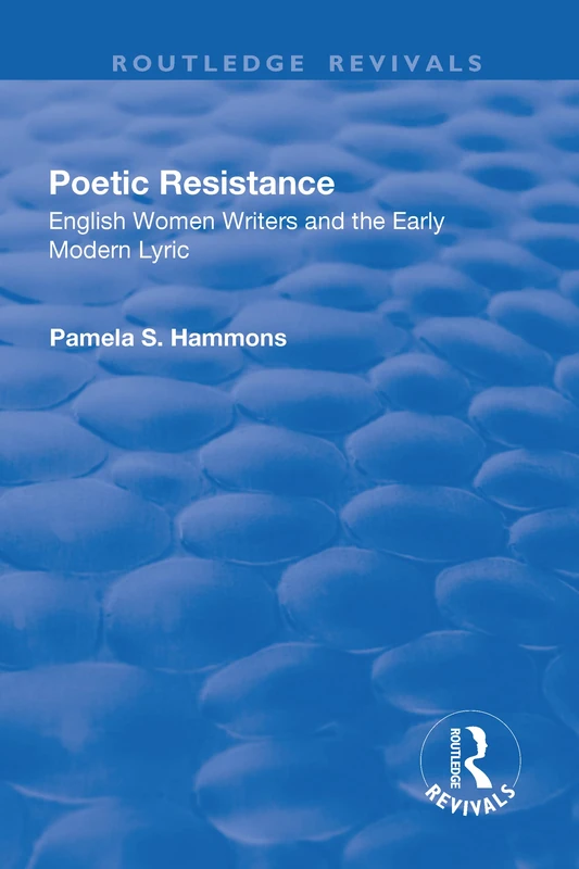 Poetic Resistance: English Women Writers and the Early Modern Lyric (Routledge Revivals)