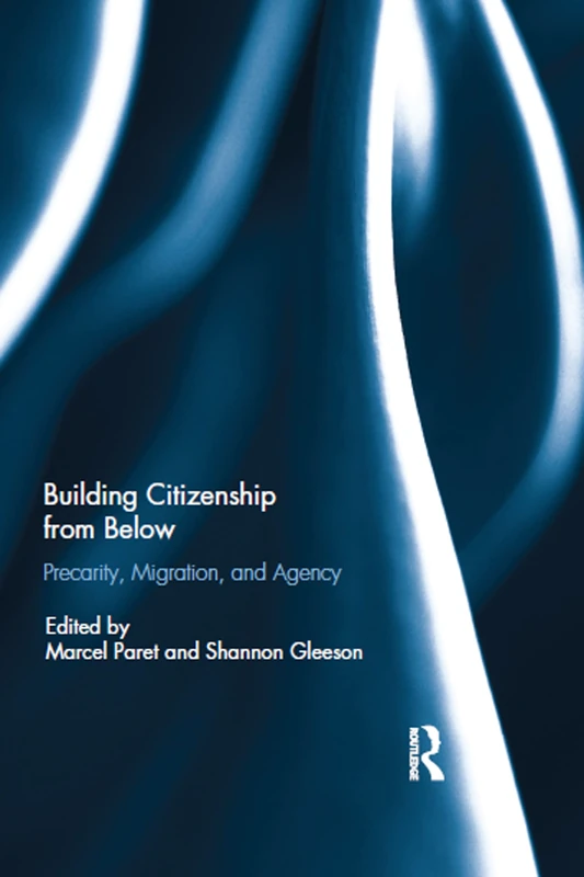 Building Citizenship from Below: Precarity, Migration, and Agency
