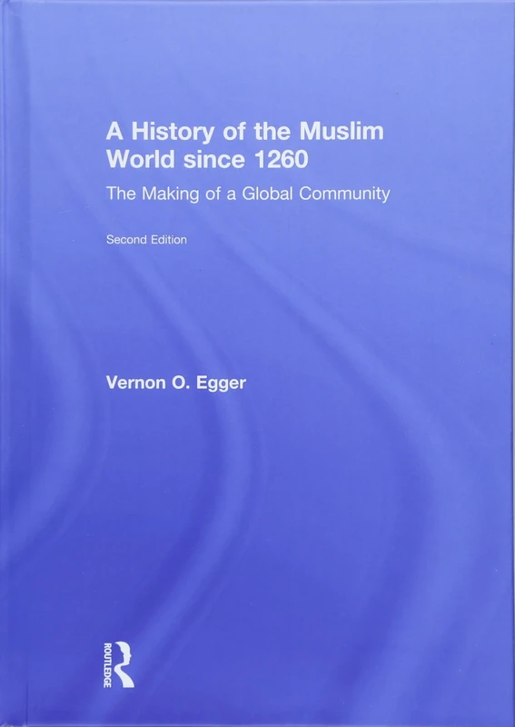 A History of the Muslim World since 1260: The Making of a Global Community