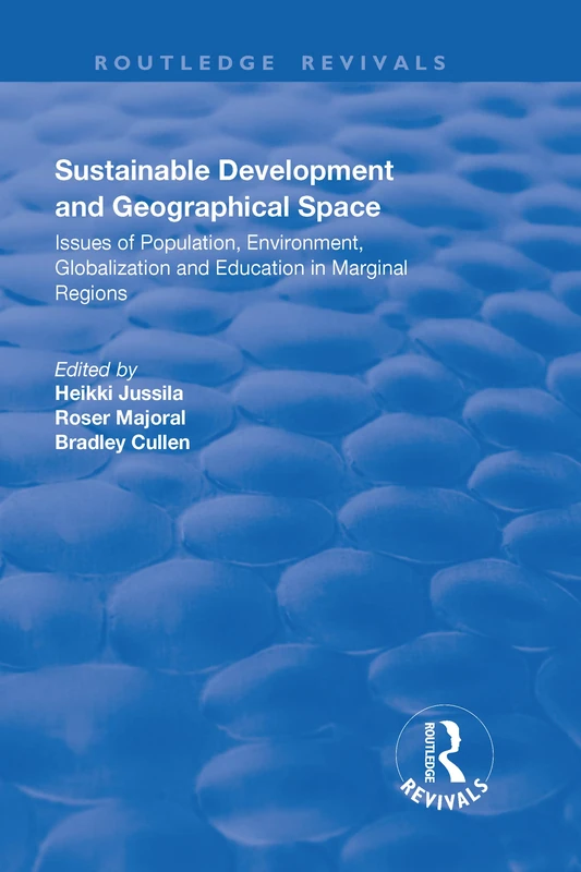 Sustainable Development and Geographical Space: Issues of Population, Environment, Globalization and Education in Marginal Regions (Routledge Revivals)