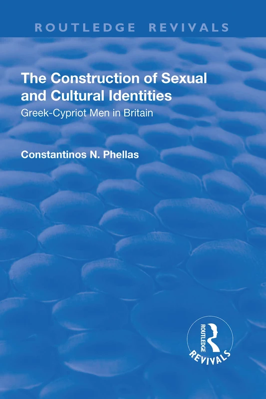 The Construction of Sexual and Cultural Identities: Greek-Cypriot Men in Britain (Routledge Revivals)
