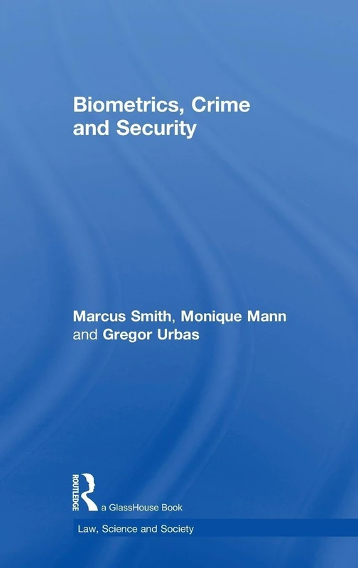 Biometrics, Crime and Security (Law, Science and Society)