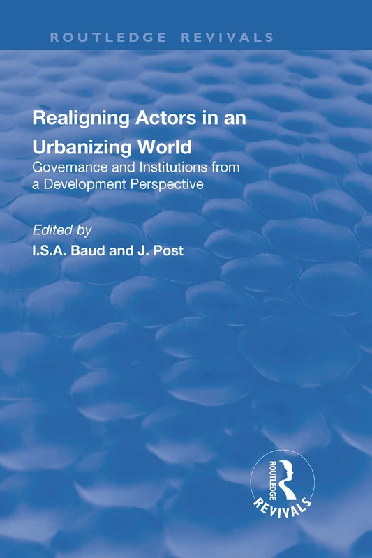 Re-aligning Actors in an Urbanized World: Governance and Institutions from a Development Perspective (Routledge Revivals)