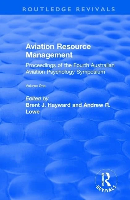 Aviation Resource Management: Proceedings of the Fourth Australian Aviation Psychology Symposium Volume 1 (Routledge Revivals)
