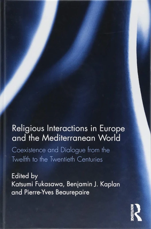 Religious Interactions in Europe and the Mediterranean World: Coexistence and Dialogue from the 12th to the 20th Centuries