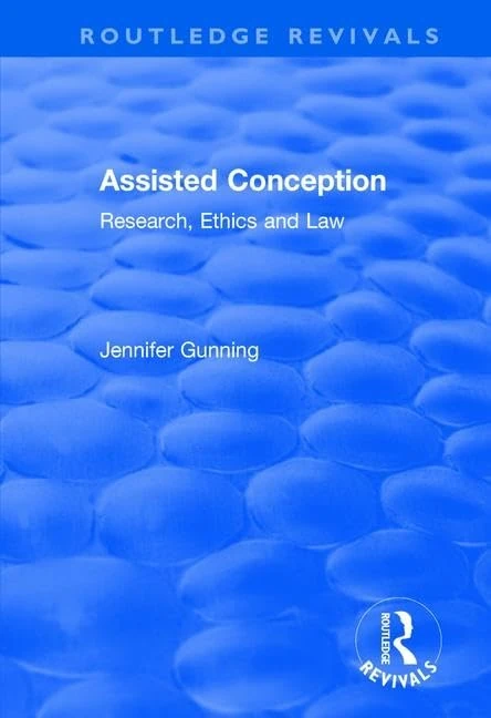 Assisted Conception: Research, Ethics and Law (Routledge Revivals)