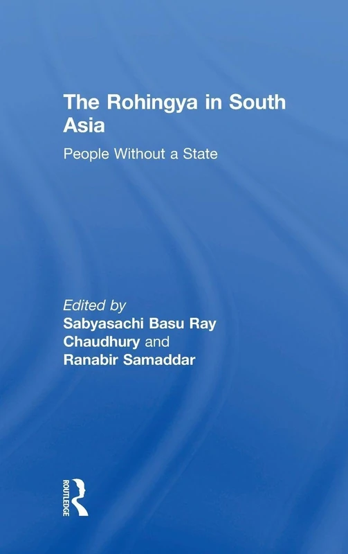 The Rohingya in South Asia: People Without a State