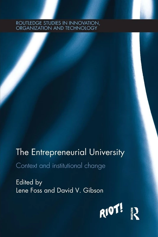 The Entrepreneurial University: Context and Institutional Change (Routledge Studies in Innovation, Organizations and Technology)