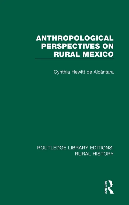 Anthropological Perspectives on Rural Mexico: 8 (Routledge Library Editions: Rural History)