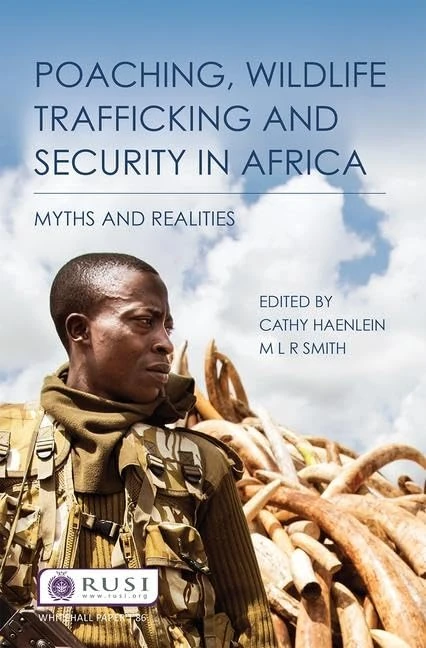 Poaching, Wildlife Trafficking and Security in Africa: Myths and Realities (Whitehall Papers)