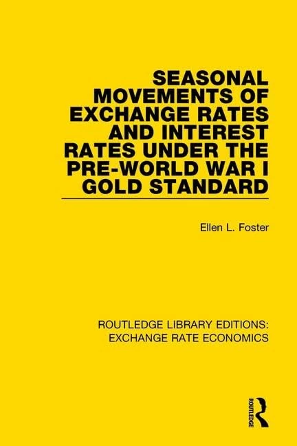 Seasonal Movements of Exchange Rates and Interest Rates Under the Pre-World War I Gold Standard: 9 (Routledge Library Editions: Exchange Rate Economics)