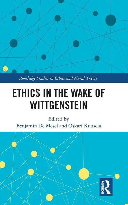Ethics in the Wake of Wittgenstein (Routledge Studies in Ethics and Moral Theory)