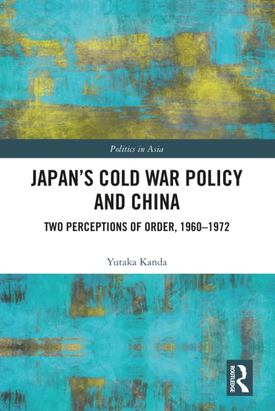 Routledge - Japan's Cold War Policy and China (1960-1972)