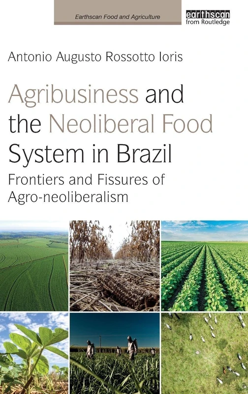 Routledge Agribusiness and the Neoliberal Food System in Brazil
