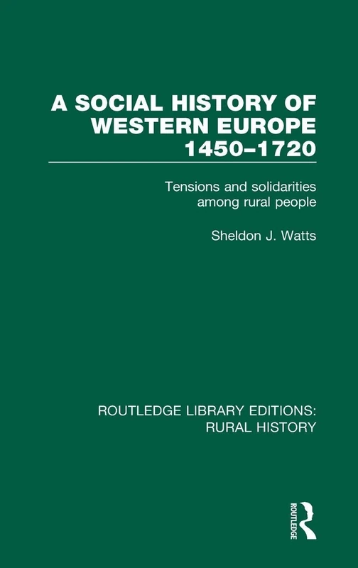 A Social History of Western Europe, 1450-1720: Tensions and Solidarities among Rural People: 15 (Routledge Library Editions: Rural History)