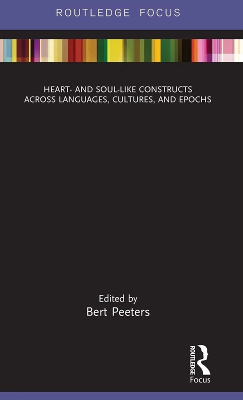 Heart- and Soul-Like Constructs across Languages, Cultures, and Epochs (Routledge Studies in Linguistics)