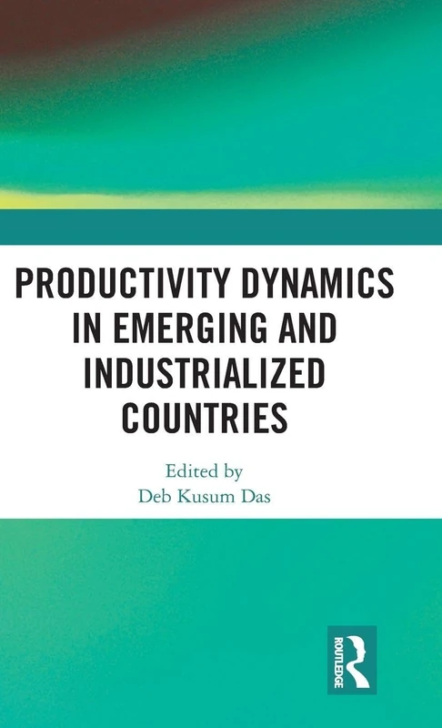 Routledge Productivity Dynamics in Emerging and Industrialized Countries