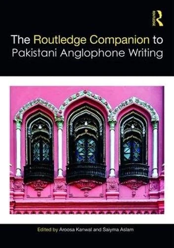 The Routledge Companion to Pakistani Anglophone Writing (Routledge Literature Companions)