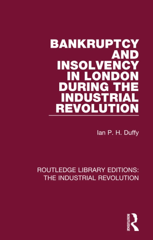 Bankruptcy and Insolvency in London During the Industrial Revolution (Routledge Library Editions: The Industrial Revolution)