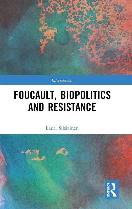 Foucault, Biopolitics and Resistance (Interventions)