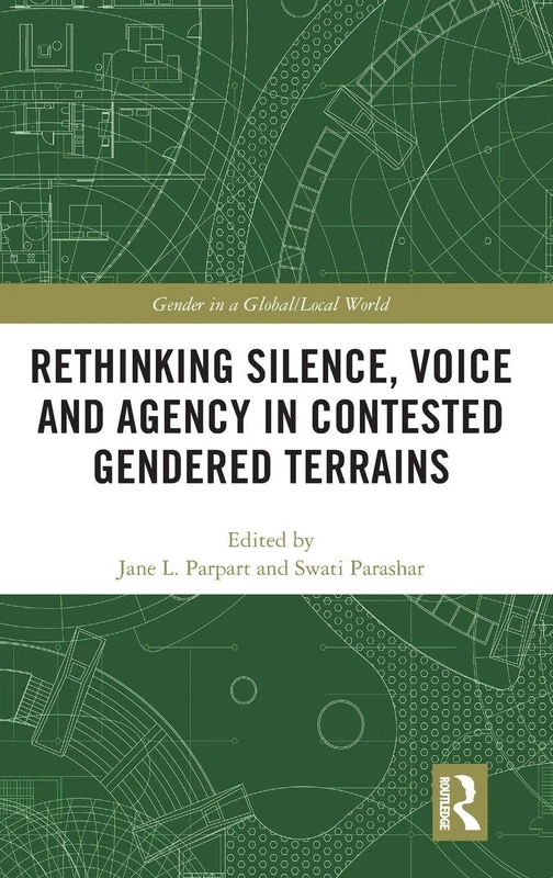Routledge - Rethinking Silence, Voice and Agency in Gendered Terrains