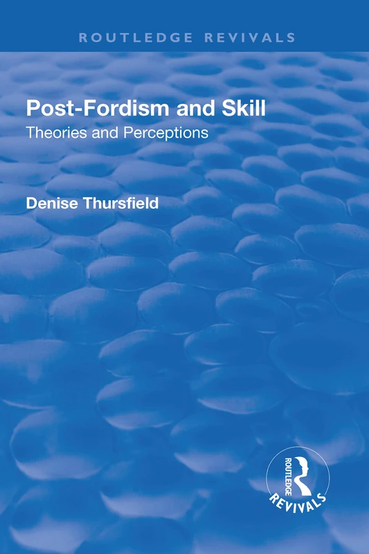 Post-Fordism and Skill: Theories and Perceptions (Routledge Revivals)