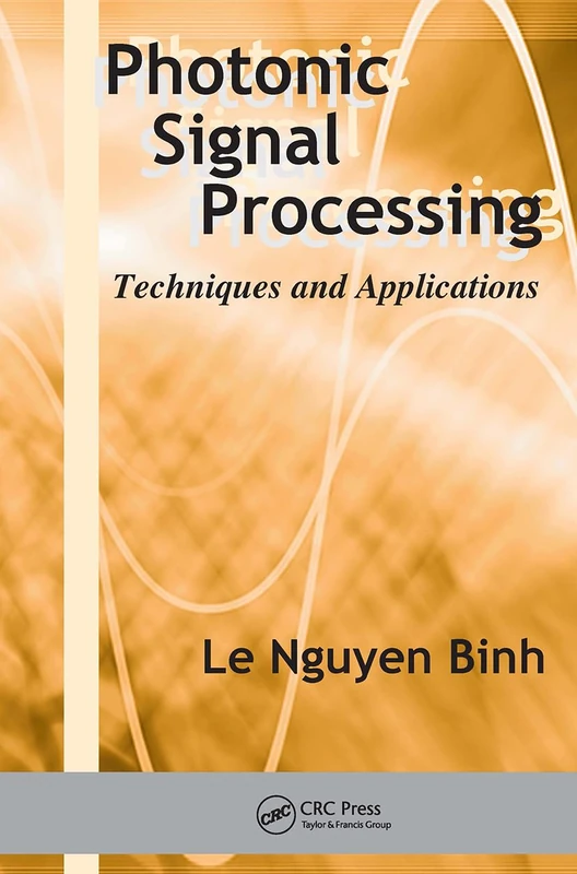 Photonic Signal Processing: Techniques and Applications: 1 (Optical Science and Engineering)
