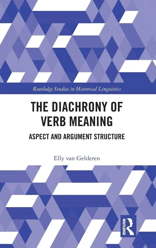 The Diachrony of Verb Meaning: Aspect and Argument Structure (Routledge Studies in Historical Linguistics)
