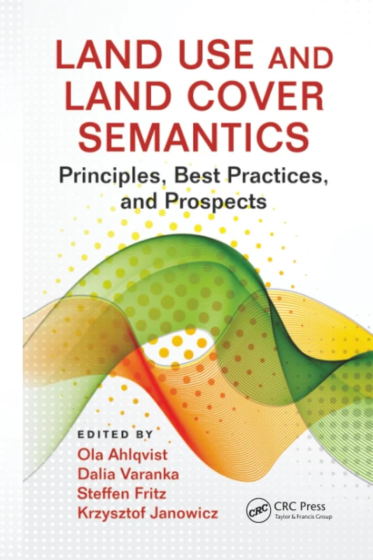 Land Use and Land Cover Semantics: Principles, Best Practices, and Prospects