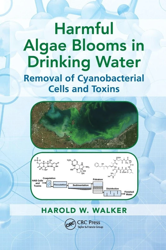 Harmful Algae Blooms in Drinking Water: Removal of Cyanobacterial Cells and Toxins (Advances in Water and Wastewater Transport and Treatment)