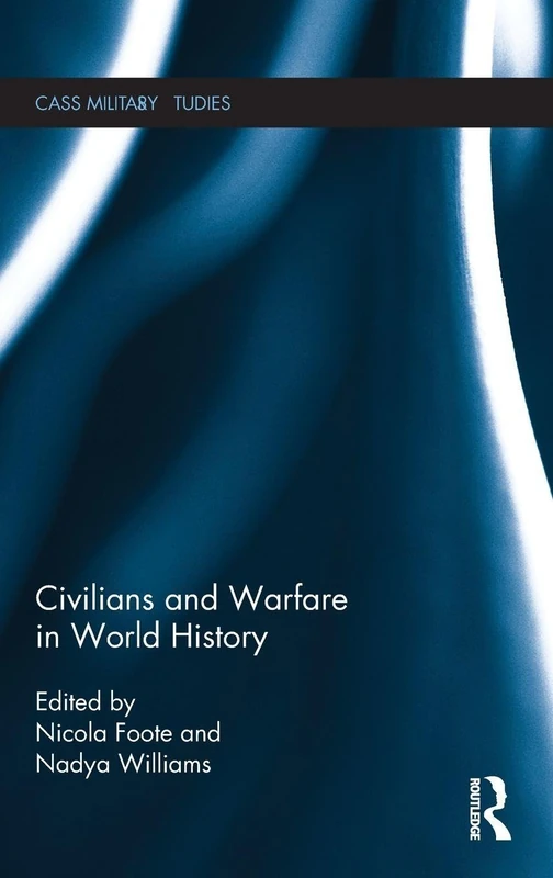 Civilians and Warfare in World History (Cass Military Studies)