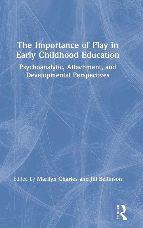 The Importance of Play in Early Childhood Education: Psychoanalytic, Attachment, and Developmental Perspectives